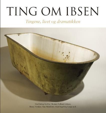 Ting om Ibsen : tingene, livet og dramatikken