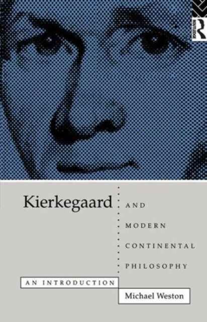 Kierkegaard and Modern Continental Philosophy : An Introduction