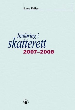 Innføring i skatterett 2007-2008 : for økonomisk-administrative høgskolestudier