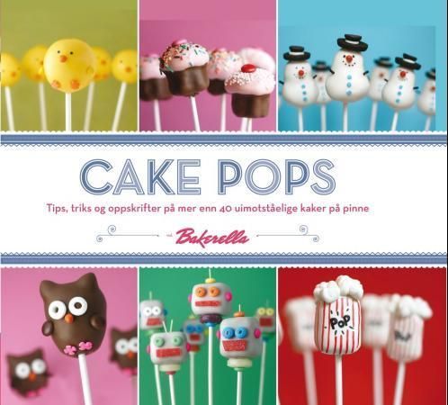 Forsidebilde av Cake pops : tips, triks og oppskrifter på mer enn 40 uimotståelige kaker på pinne