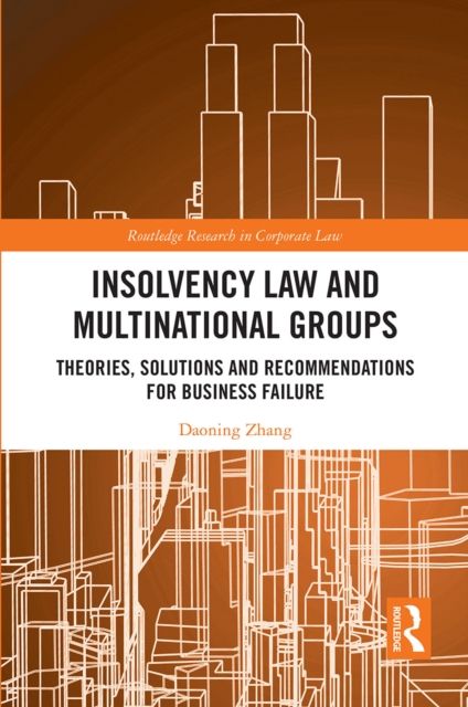 Insolvency Law and Multinational Groups : Theories, Solutions and Recommendations for Business Failure