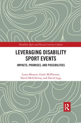 Leveraging Disability Sport Events : Impacts, Promises, and Possibilities