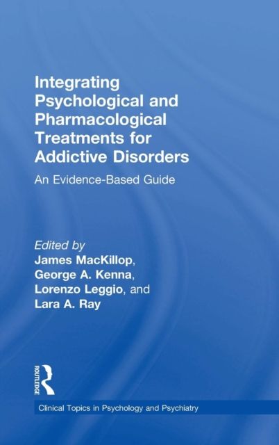 Integrating Psychological and Pharmacological Treatments for Addictive Disorders : An Evidence-Based Guide