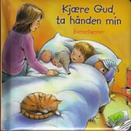 Kjære Gud, ta hånden min : barnebønner