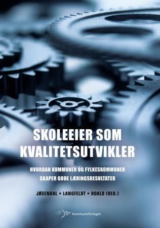 Forsidebilde av Skoleeier som kvalitetsutvikler : hvordan kommuner og fylkeskommuner skaper gode læringsresultater