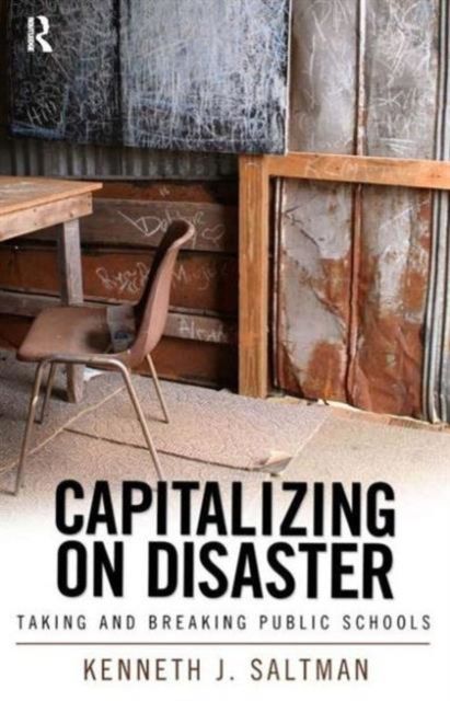 Capitalizing on Disaster : Taking and Breaking Public Schools