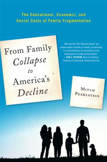 From Family Collapse to America's Decline : The Educational, Economic, and Social Costs of Family Fragmentation