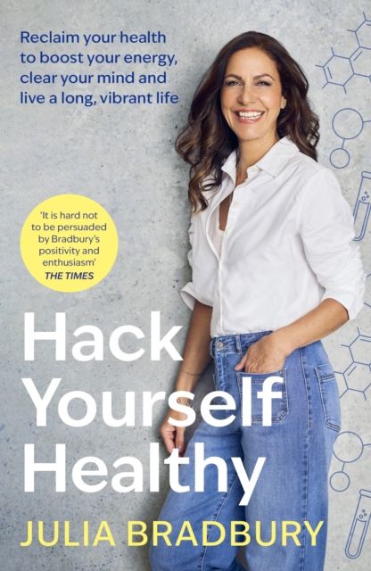 Hack Yourself Healthy : Reclaim your health to boost your energy, clear your mind and live a long, vibrant life