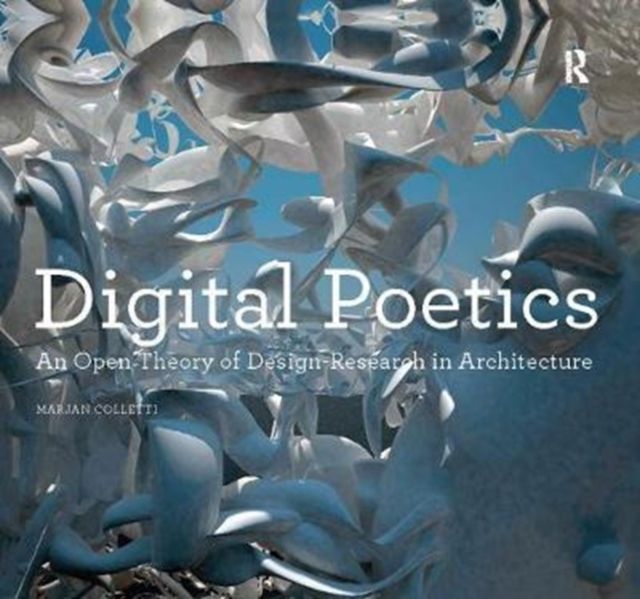 Digital Poetics : An Open Theory of Design-Research in Architecture