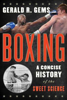 Boxing : A Concise History of the Sweet Science
