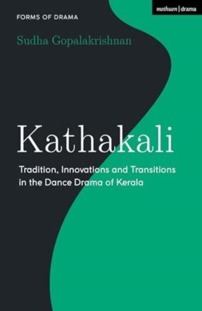 Kathakali : Tradition, Innovations and Transitions in the Dance Drama of Kerala