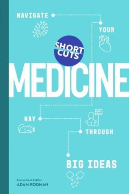 Short Cuts: Medicine : Navigate Your Way Through Big Ideas