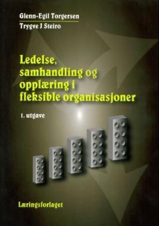 Ledelse, samhandling og opplæring i fleksible organisasjoner : en menneskeliggjøring av styringssystemer