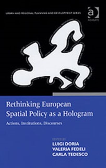 Rethinking European Spatial Policy as a Hologram : Actions, Institutions, Discourses