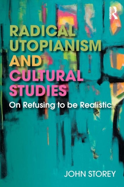 Radical Utopianism and Cultural Studies : On Refusing to be Realistic