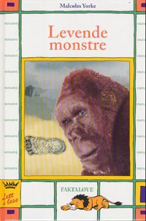 Levende monstre : Yeti, Bigfoot og uhyret i Loch Ness