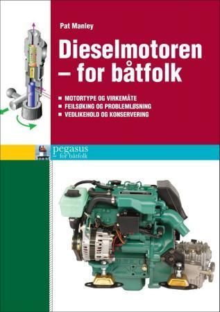 Dieselmotoren - for båtfolk : motortype og virkemåte, feilsøking og problemløsning, vedlikehold og konservering