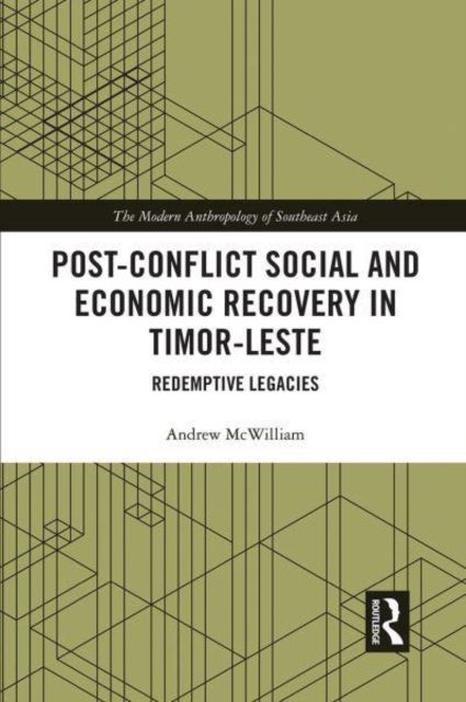 Post-Conflict Social and Economic Recovery in Timor-Leste : Redemptive Legacies