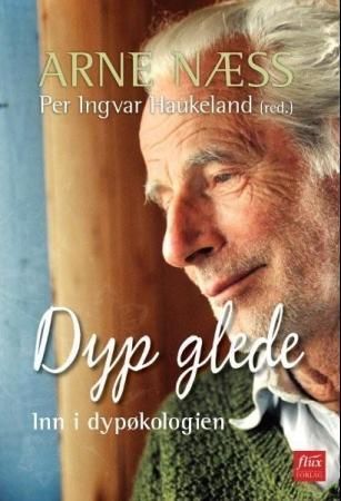 Dyp glede : med Arne Næss inn i dypøkologien