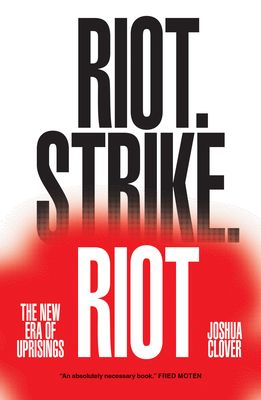 Riot. Strike. Riot : The New Era of Uprisings