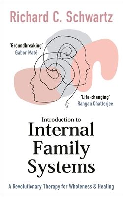 Introduction to Internal Family Systems : A Revolutionary Therapy for Wholeness & Healing