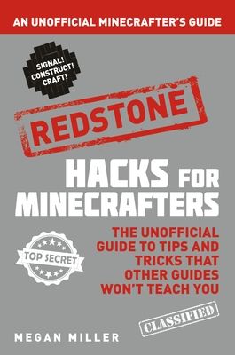 Hacks for Minecrafters: Redstone : An Unofficial Minecrafters Guide