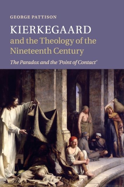 Kierkegaard and the Theology of the Nineteenth Century : The Paradox and the ‘Point of Contact’