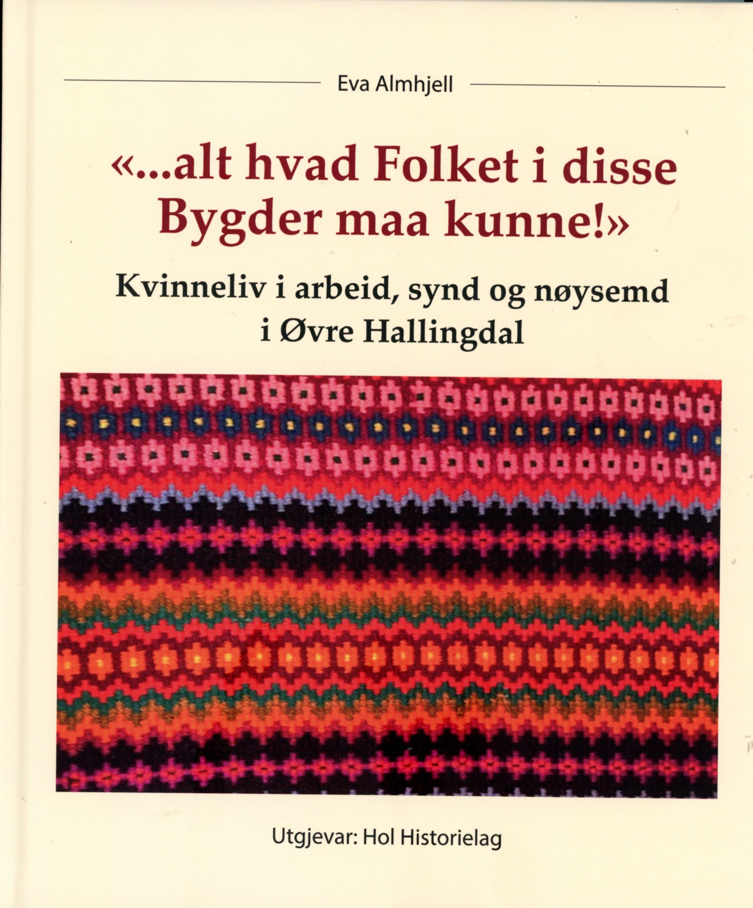 Forsidebilde av "...alt hvad folket i disse bygder maa kunne!" : kvinneliv i arbeid, synd og nøysemd i øvre Hallingdal