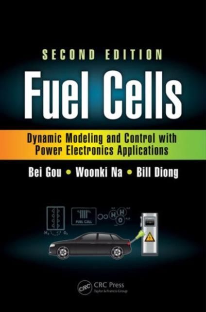 Fuel Cells : Dynamic Modeling and Control with Power Electronics Applications, Second Edition