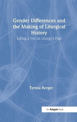 Gender Differences and the Making of Liturgical History : Lifting a Veil on Liturgy's Past
