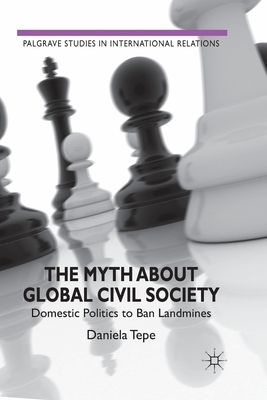 The Myth about Global Civil Society : Domestic Politics to Ban Landmines