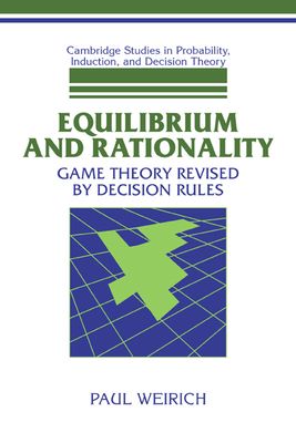 Equilibrium and Rationality : Game Theory Revised by Decision Rules