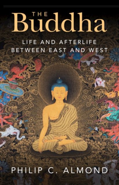 The Buddha : Life and Afterlife Between East and West