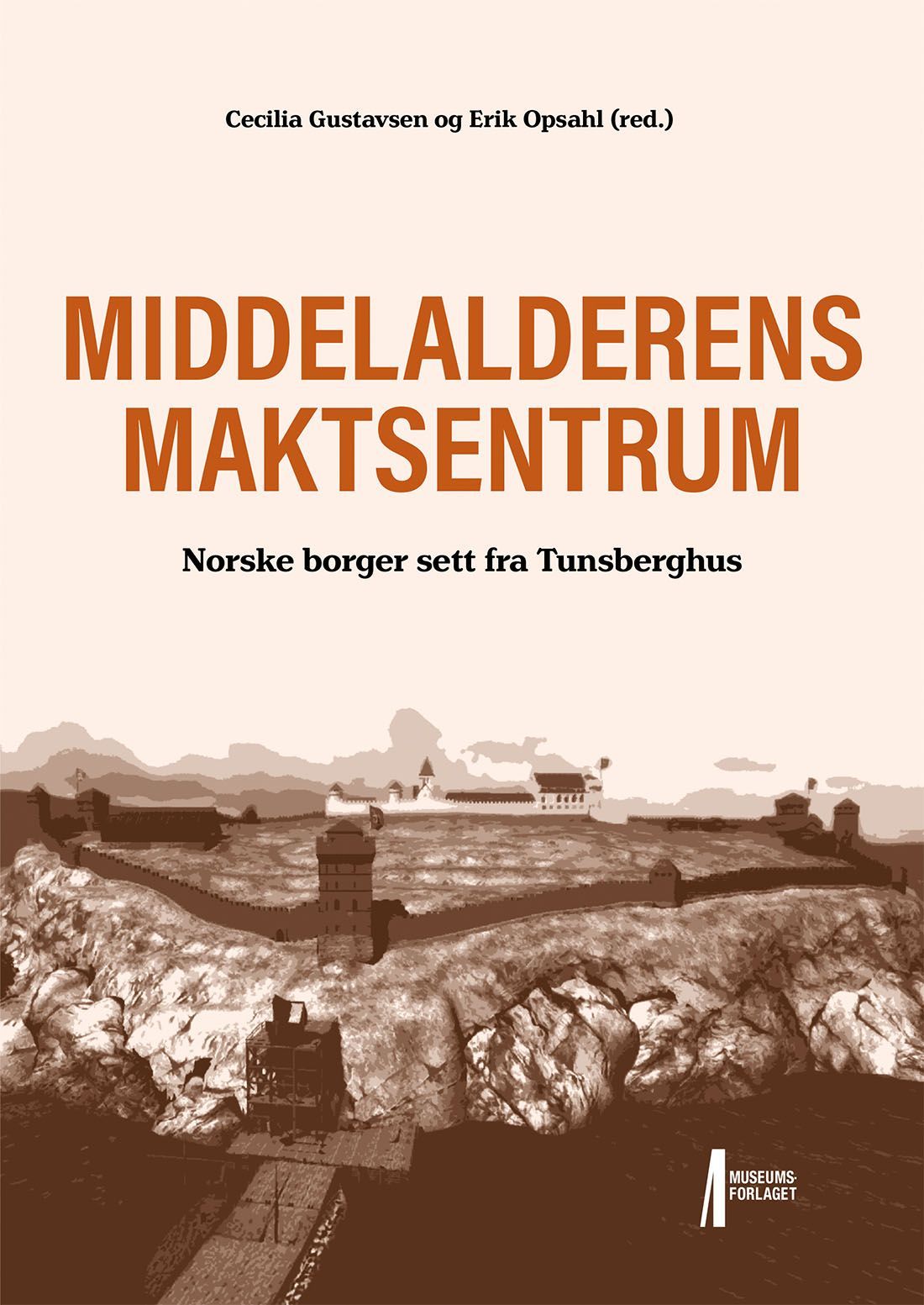 Middelalderens maktsentrum : norske borger sett fra Tunsberghus