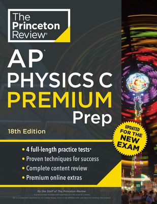 Princeton Review AP Physics C Premium Prep : 4 Practice Tests + Complete Content Review + Strategies & Techniques