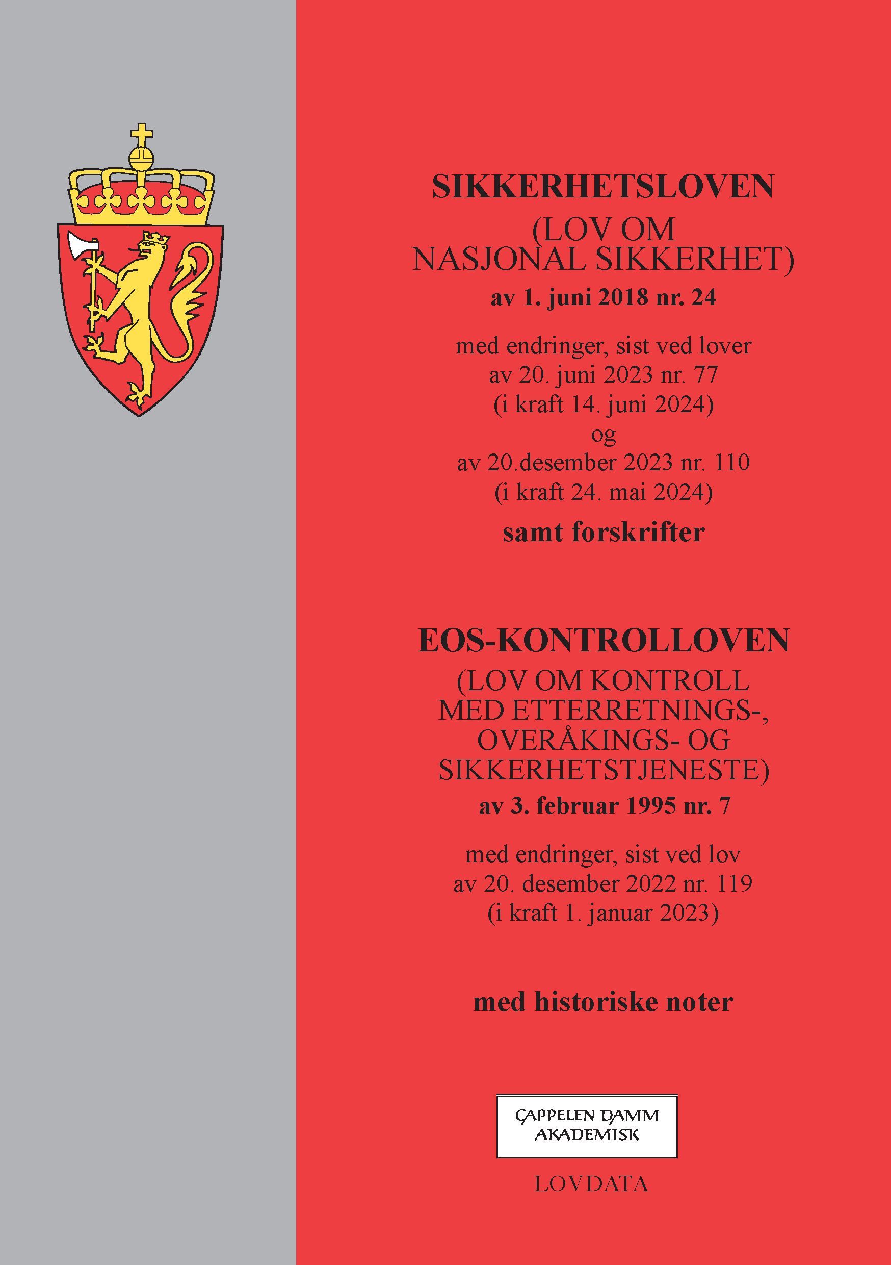 Sikkerhetsloven ; EOS-kontrolloven : (lov om nasjonal sikkerhet) av 1. juni 2018 nr. 24 : med endringer, sist ved lover av 20. juni 2023 nr. 77 (i kraft 14. juni 2024) og av 20.desember 2023 nr. 110 (i kraft 24. mai 2024)  : samt forskrifter : (lov om kontroll med etterretnings-, overvåkings- og sikkerhetstjeneste) av 3. februar 1995 nr. 7 : med endringer, sist ved lov av 20. desember 2022 nr. 119 (i kraft 1. januar 2023)