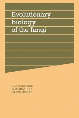 Evolutionary Biology of the Fungi : Symposium of The British Mycological Society Held at the University of Bristol April 1986