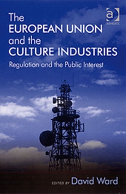 The European Union and the Culture Industries : Regulation and the Public Interest