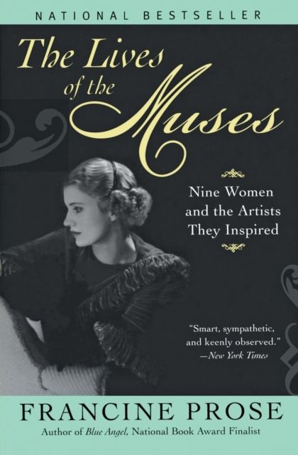 The Lives of the Muses : Nine women and the artists they inspired