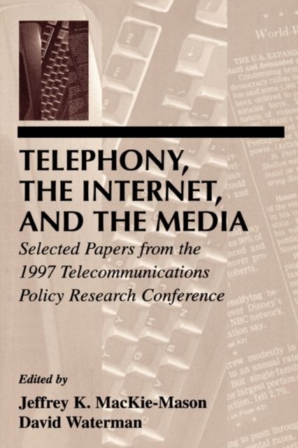 Telephony, the Internet, and the Media : Selected Papers From the 1997 Telecommunications Policy Research Conference