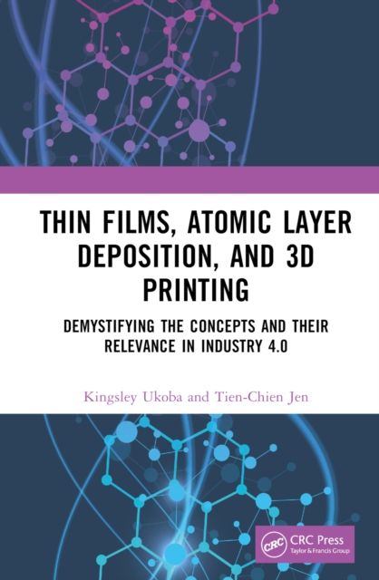 Thin Films, Atomic Layer Deposition, and 3D Printing : Demystifying the Concepts and Their Relevance in Industry 4.0
