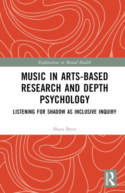 Music in Arts-Based Research and Depth Psychology : Listening for Shadow as Inclusive Inquiry