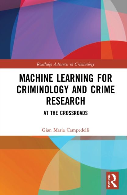 Machine Learning for Criminology and Crime Research : At the Crossroads