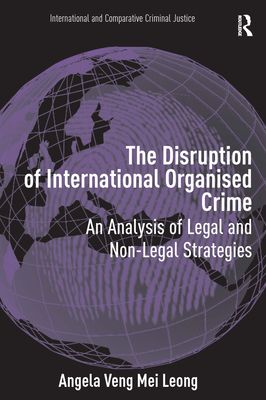 The Disruption of International Organised Crime : An Analysis of Legal and Non-Legal Strategies