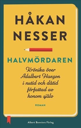 Halvmördaren : krönika över Adalbert Hanzon, i nutid och dåtid, författad av honom själv