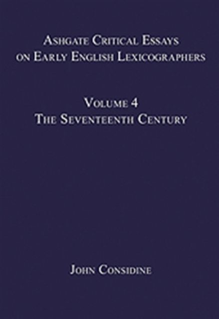 Ashgate Critical Essays on Early English Lexicographers : Volume 4: The Seventeenth Century