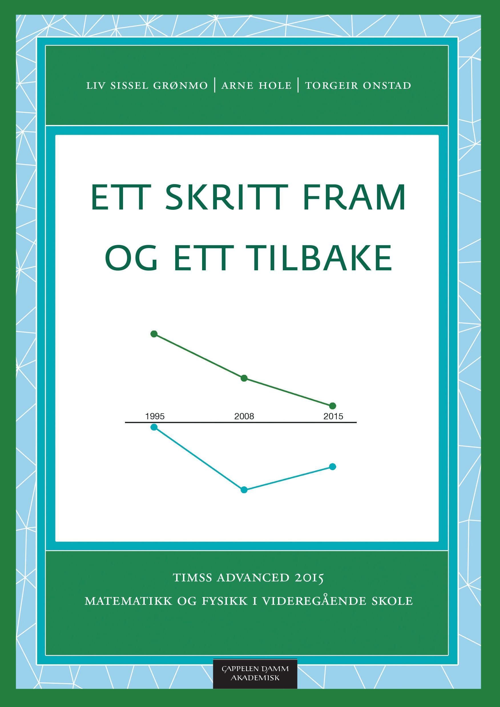 Ett skritt fram og ett tilbake : TIMSS Advanced 2015 : matematikk og fysikk i videregående skole