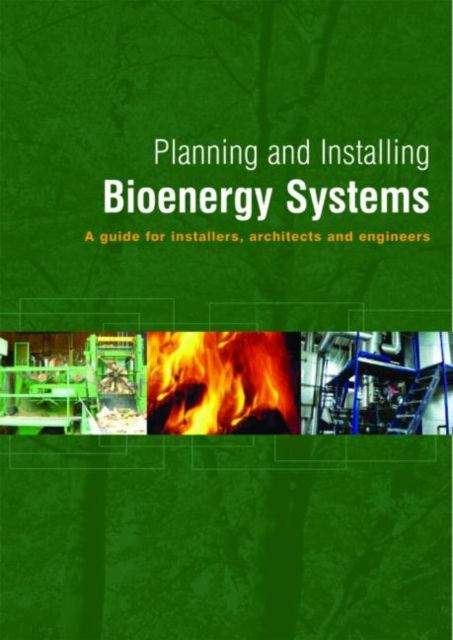 Planning and Installing Bioenergy Systems : A Guide for Installers, Architects and Engineers