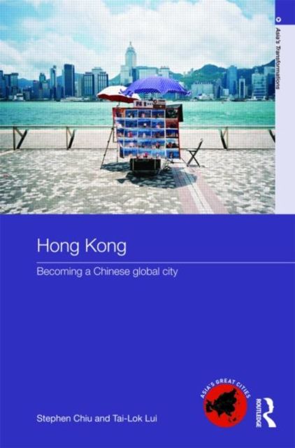 Hong Kong : Becoming a Chinese Global City