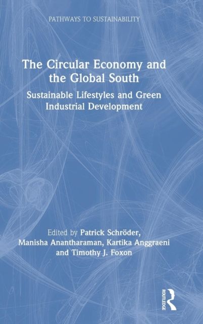 The Circular Economy and the Global South : Sustainable Lifestyles and Green Industrial Development